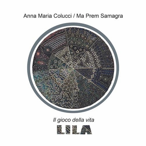 Anna Maria Colucci / Ma Prem Samagra – Lila. Il gioco della vita